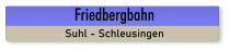 Friedbergbahn Suhl - Schleusingen